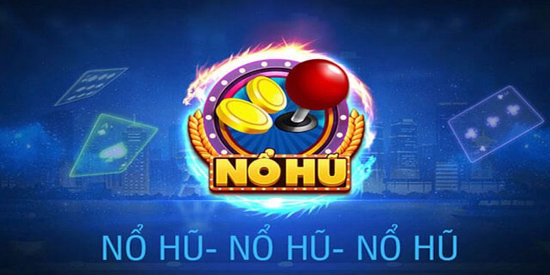 Cách chơi nổ hũ online mang lại hiệu quả