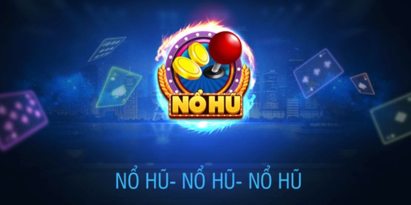 Một vài điều nên lưu ý khi quay nổ hũ